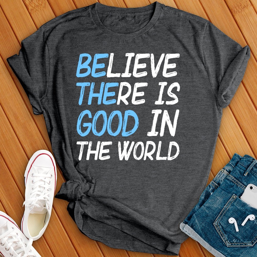 Be the Good in the World Tee - Love Tees