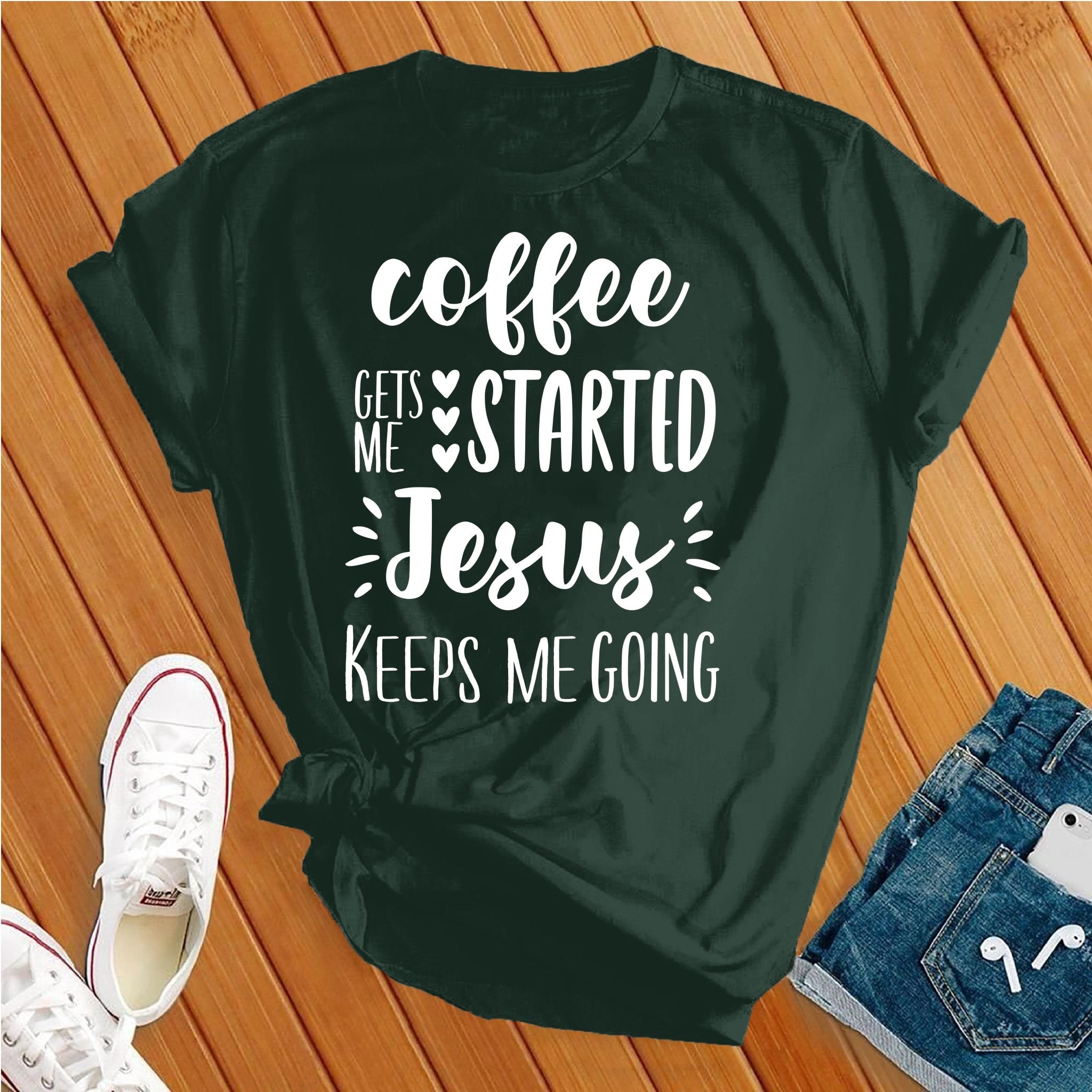 Coffee Gets Me Started Jesus Keeps Me Going Tee - Love Tees