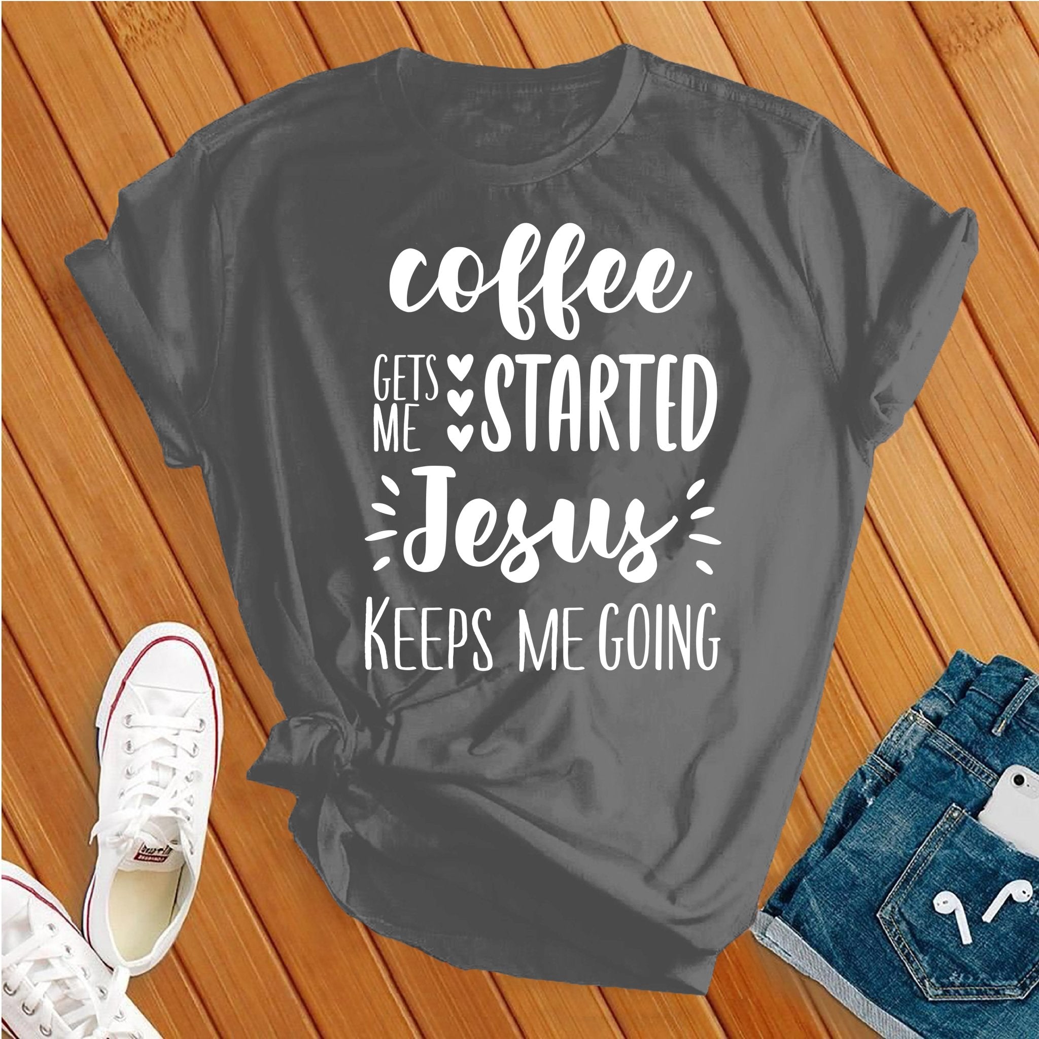 Coffee Gets Me Started Jesus Keeps Me Going Tee - Love Tees