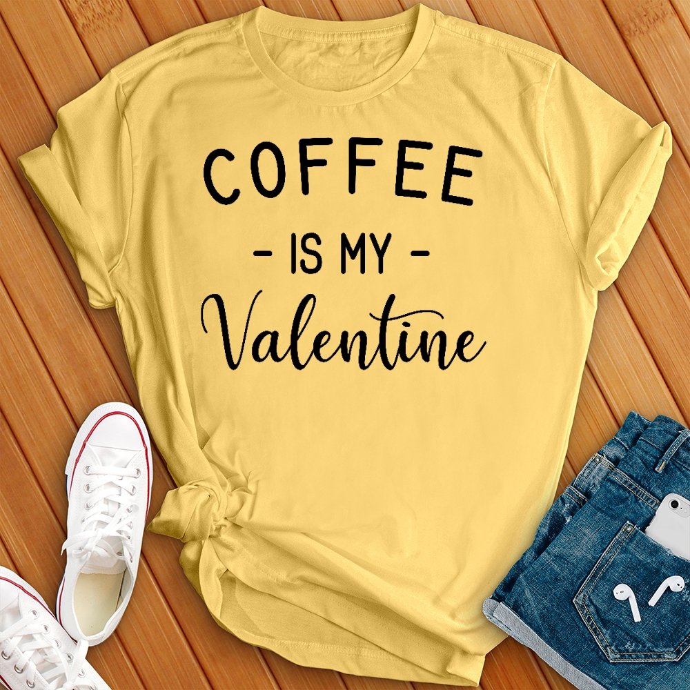 Coffee Is My Valentine Tee - Love Tees