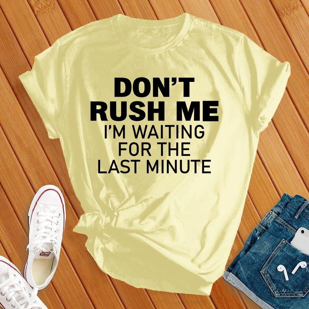 Don't Rush Me Black Tee - Love Tees