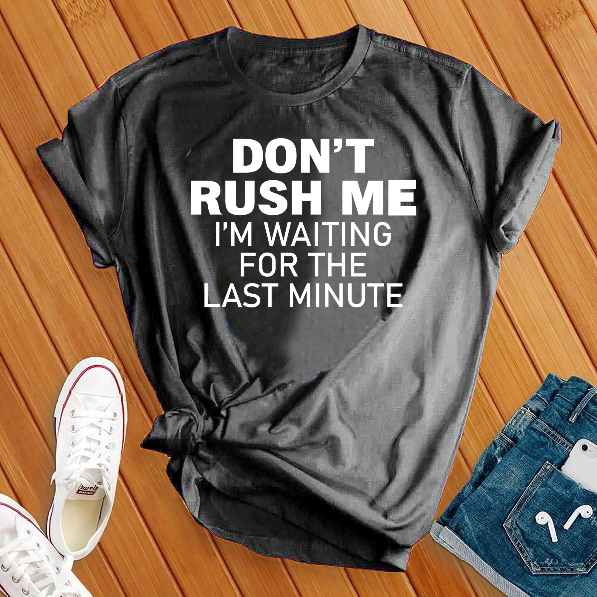 Don't Rush Me Tee - Love Tees