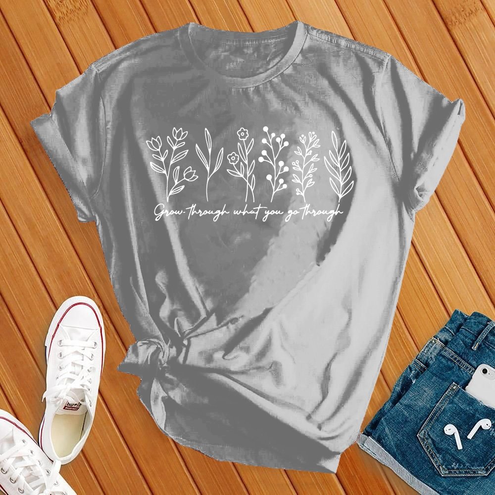 Grow Through What You Go Through Tee - Love Tees