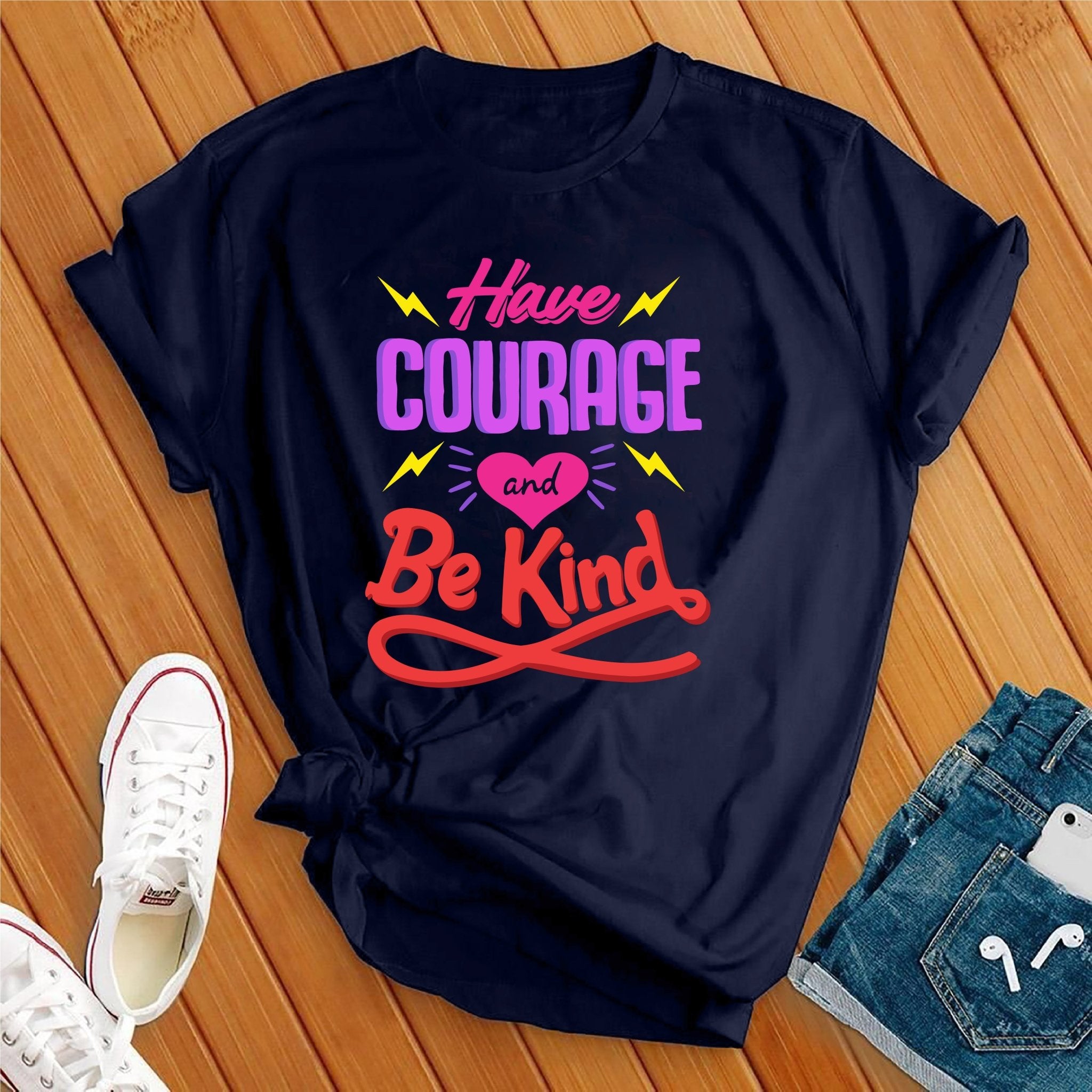 Have Courage And Be Kind Tee - Love Tees