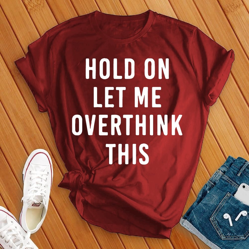 Hold On Overthink Tee - Love Tees