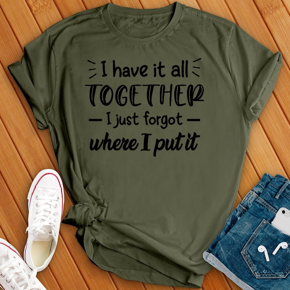 I Have it All Together Tee - Love Tees