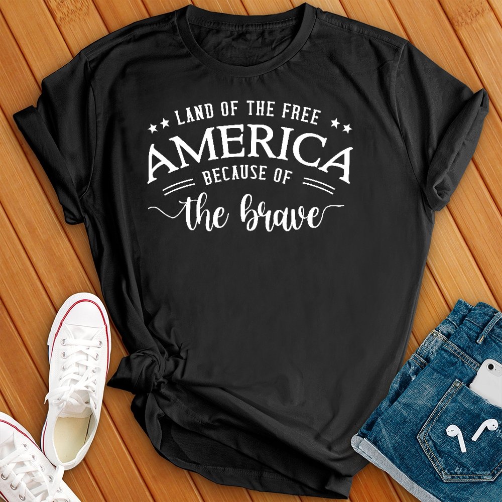 Land of the Free Because of the Brave Tee - Love Tees