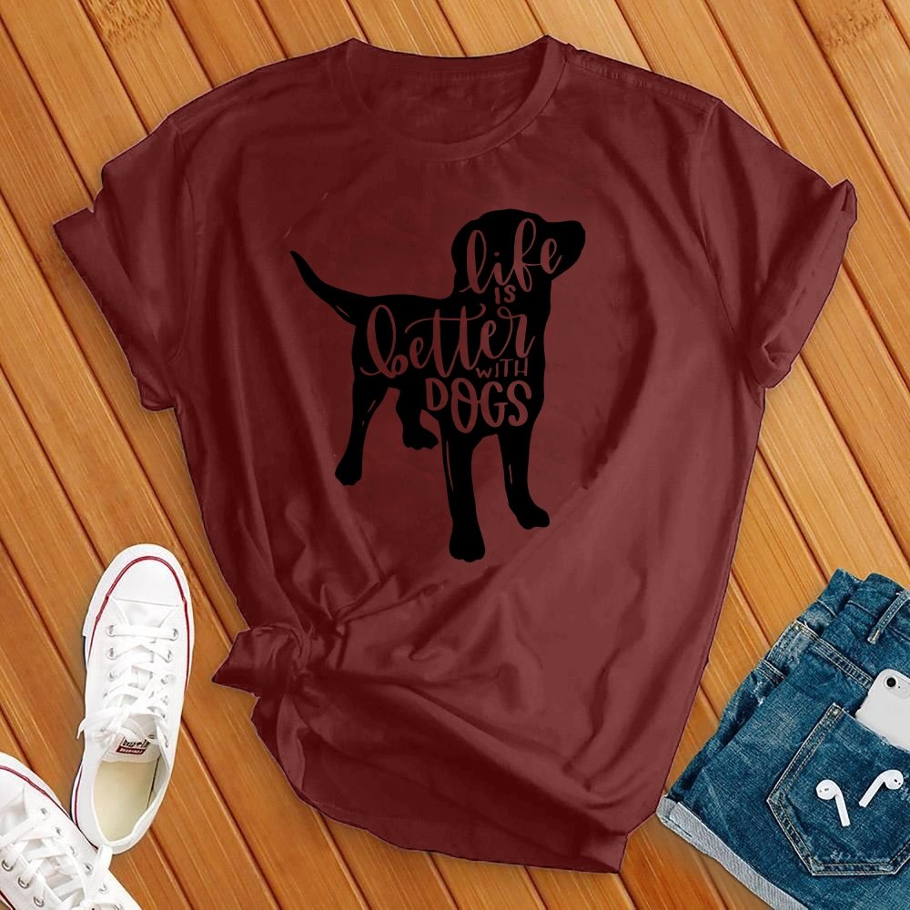 Life Is Better With Dogs Tee - Love Tees