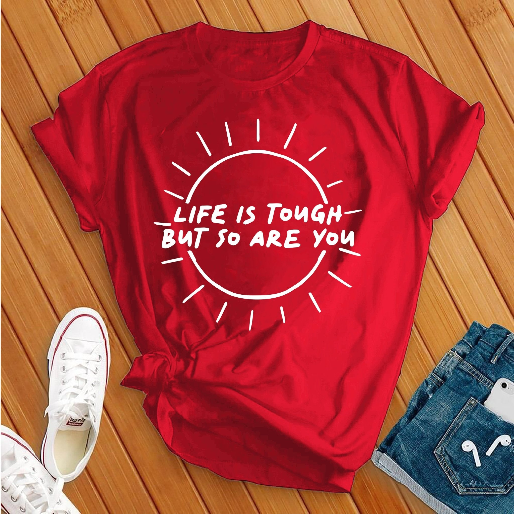 Life Is Tough, So Are You Tee - Love Tees