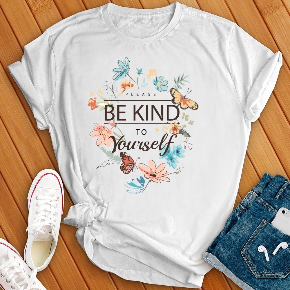 Please Be Kind to Yourself T- Shirt - Love Tees