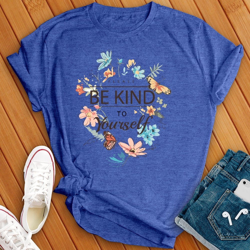 Please Be Kind to Yourself T- Shirt - Love Tees