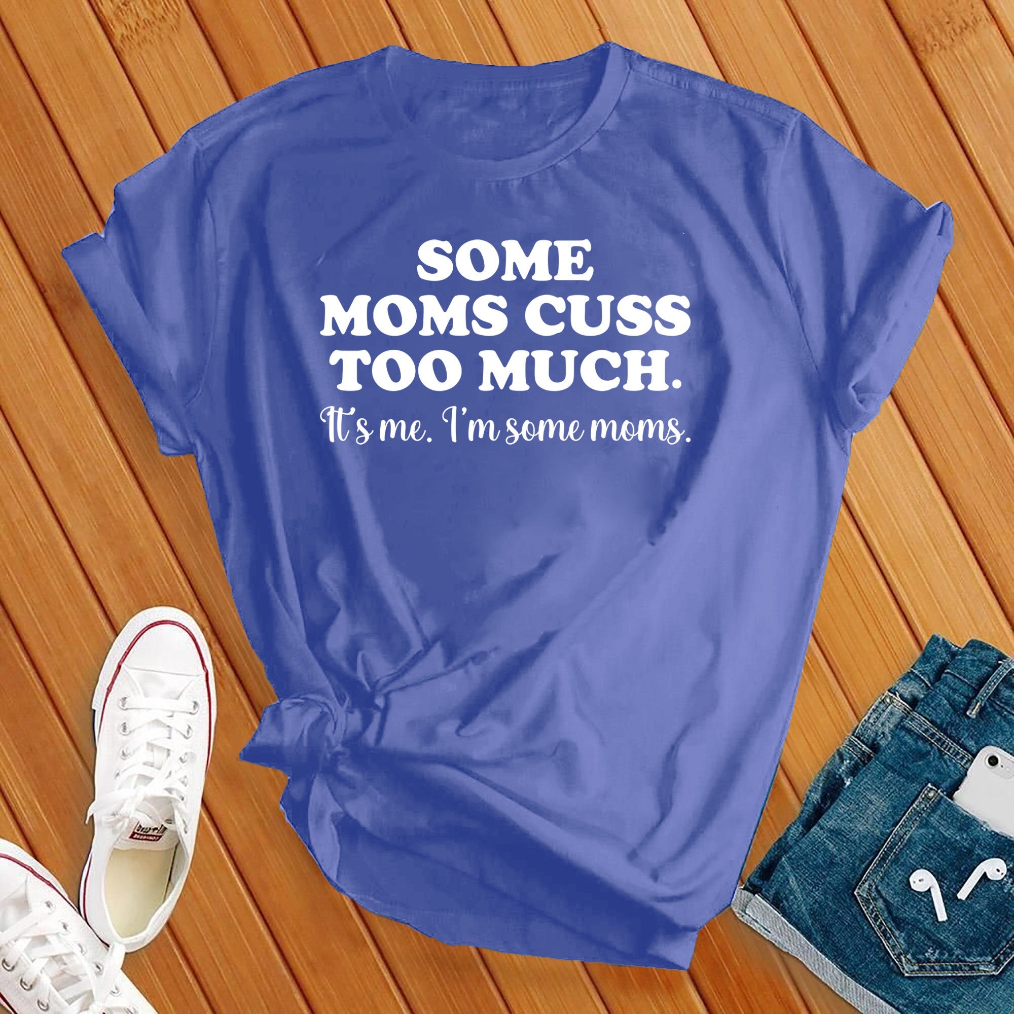 Some Moms Cuss Too Much Tee - Love Tees