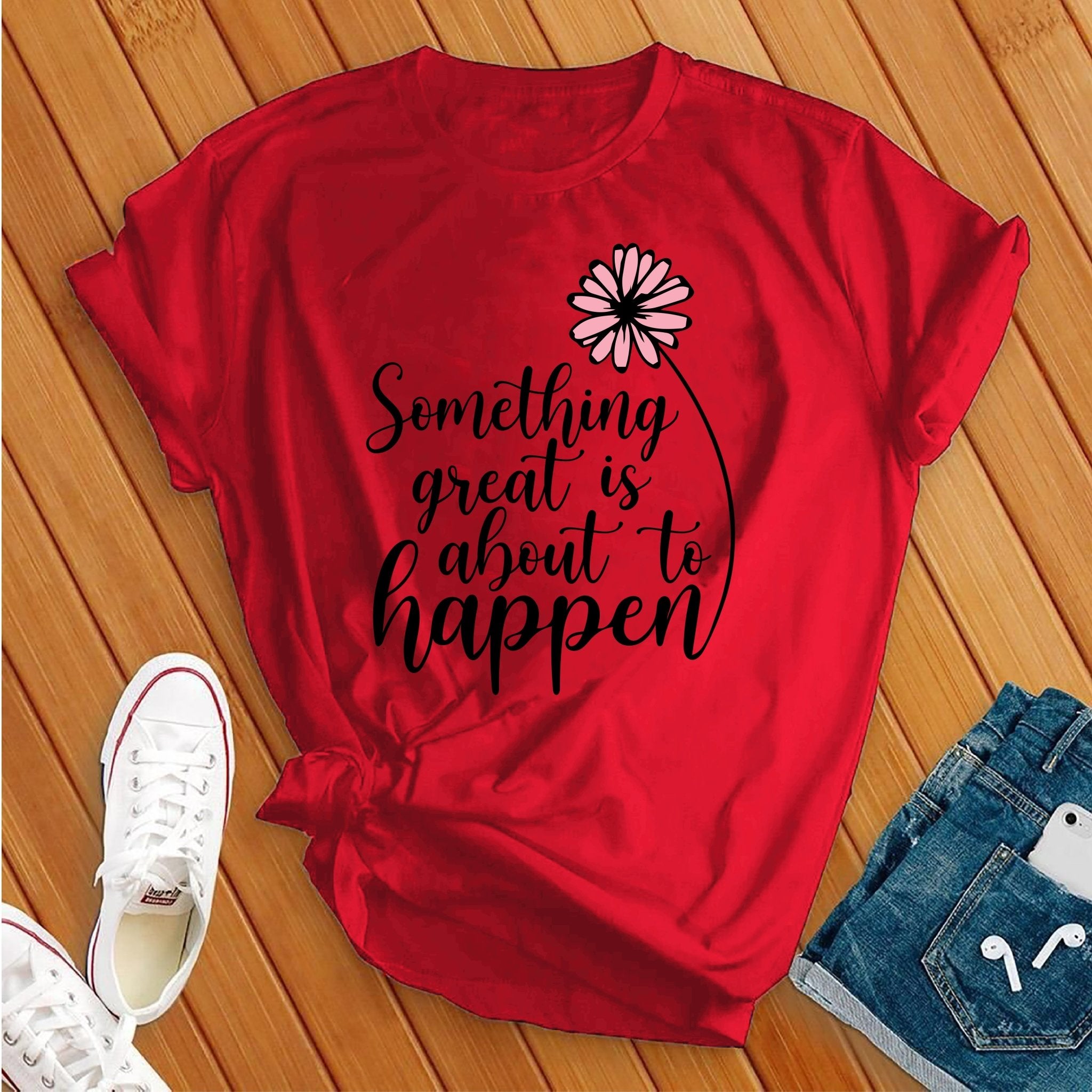 Something Great is About to Happen Tee - Love Tees